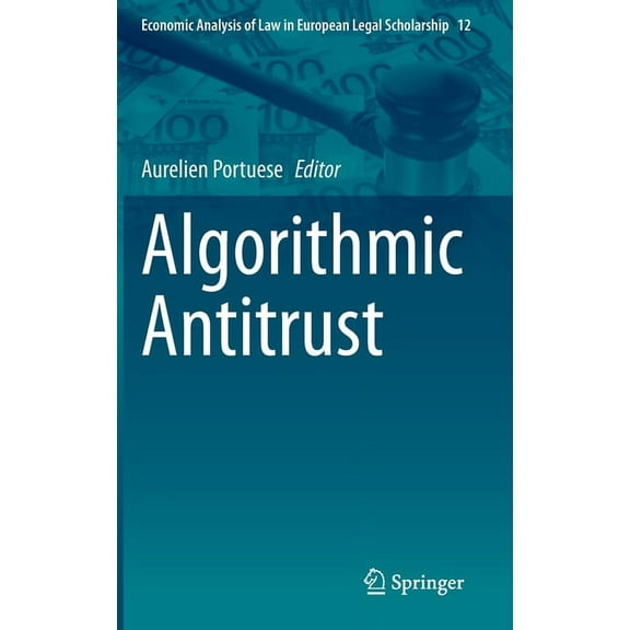 Economic Analysis of Law in European Leg Algorithmic Antitrust, Book 12, (Hardcover)