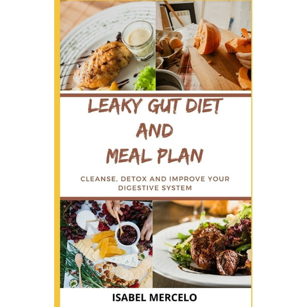 Leaky Gut Diet and Meal Plan Cleanse, Detox And Improve Your