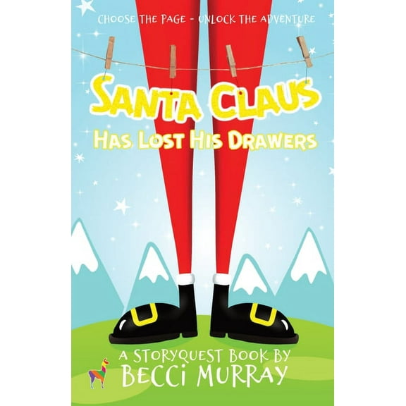 Santa Claus Has Lost His Drawers: a choose the page StoryQuest adventure  Paperback  Becci Murray