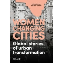Women Changing Cities: Global Stories of Urban Transformation, (Paperback)