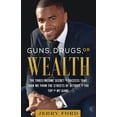 thumbnail image 1 of Pre-Owned Guns, Drugs, or Wealth: The Three-Income Secret to Success That Took Me from the Streets of Detroit to the Top of My Game (Paperback) 1544500947 9781544500942, 1 of 1