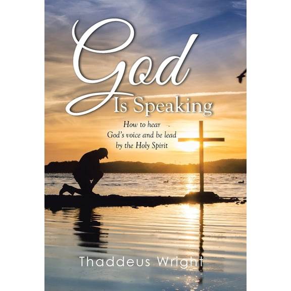 God Is Speaking: How to Hear God's Voice and Be Lead by the Holy Spirit, (Hardcover)