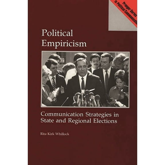 Praeger Political Communication Political Empiricism: Communication Strategies in State and Regional Elections, (Hardcover)