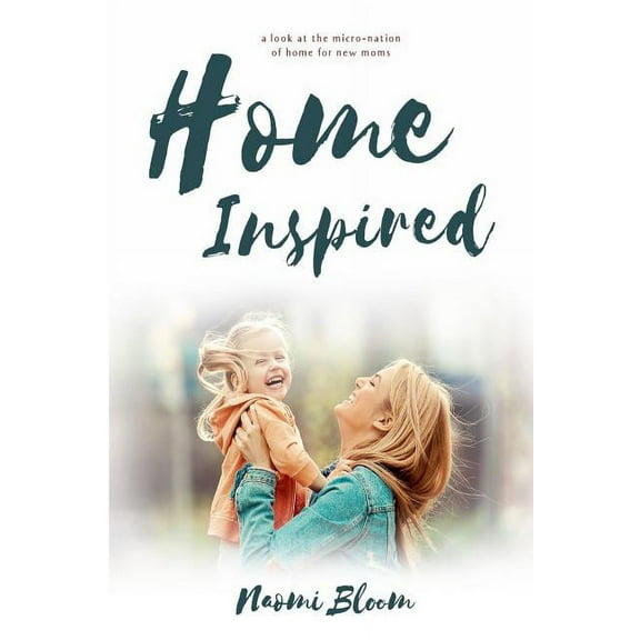Home Inspired: A Look at the Micro-Nation of Home for New Moms (Paperback)