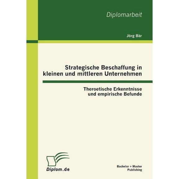 Strategische Beschaffung in kleinen und mittleren Unternehmen : Theroetische Erkenntnisse und empirische Befunde (Paperback)