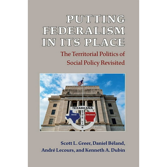 Putting Federalism in Its Place: The Territorial Politics of Social Policy Revisited, (Paperback)