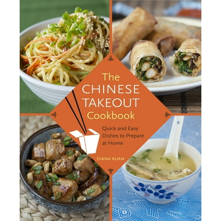 The Chinese Takeout Cookbook: Quick and Easy Dishes to Prepare at