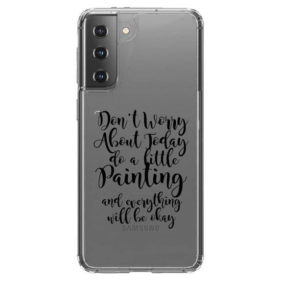 DistinctInk Clear Shockproof Hybrid Case for Galaxy S21 5G (6.2" Screen) - TPU Bumper Acrylic Back Tempered Glass Screen Protector - Don't Worry About Today Do A Little Painting