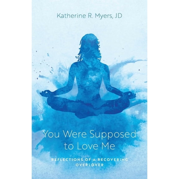 You Were Supposed to Love Me: Reflections of a Recovering Overlover, (Paperback)