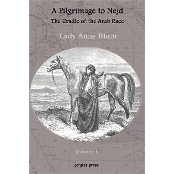 Pre-Owned A Pilgrimage to Nejd, the Cradle of the Arab Race, a Visit to the Court of the Arab Emir, and Our Persian Campain (Unabridged Edition, Volume 1)