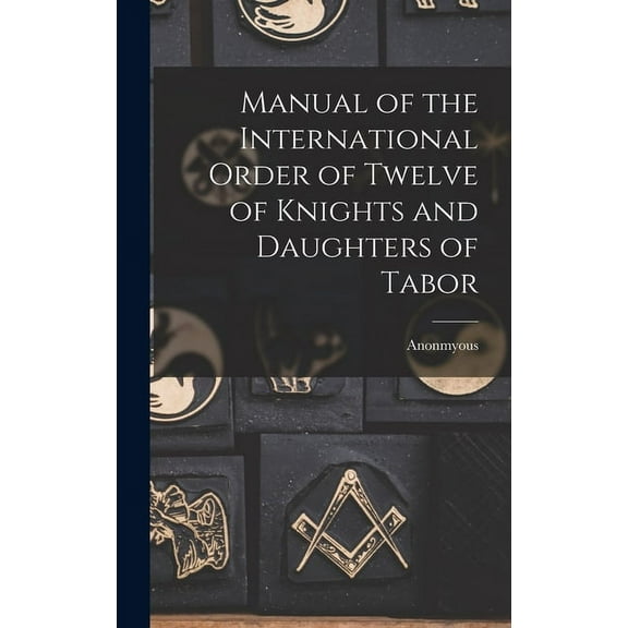 Manual of the International Order of Twelve of Knights and Daughters of Tabor (Hardcover)