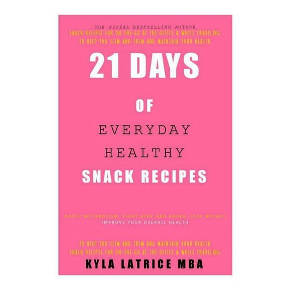 21 Days of Everyday Healthy Snack Recipes, (Hardcover)