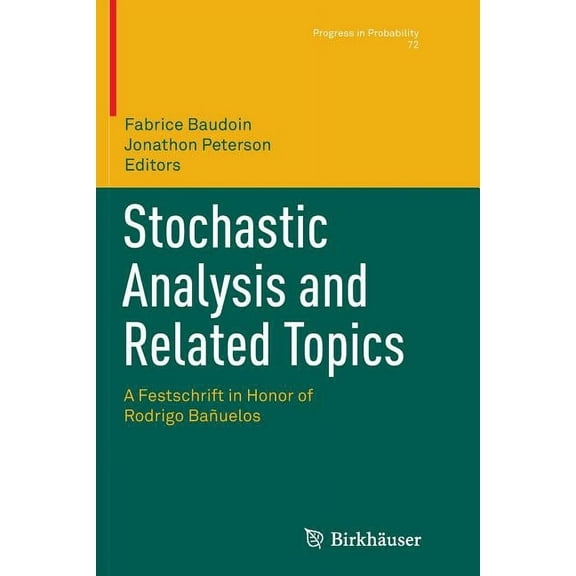 Progress in Probability Stochastic Analysis and Related Topics: A Festschrift in Honor of Rodrigo BaÃ±uelos, Book 72, (Paperback)