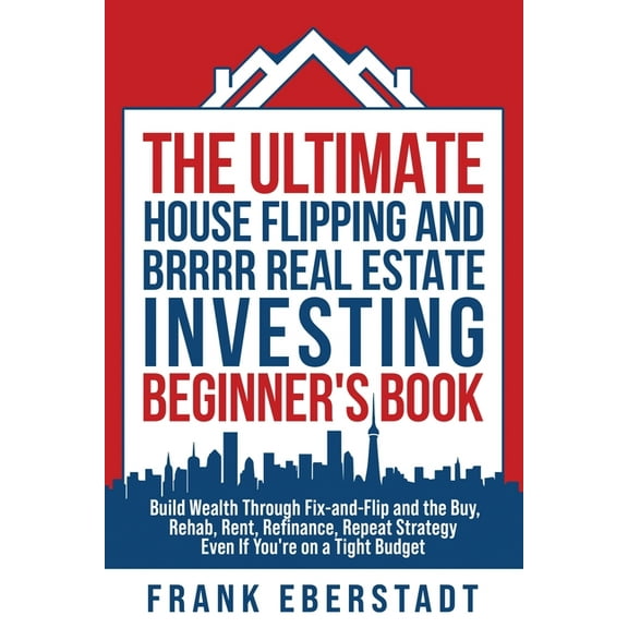 Airbnb Hosting & Real Estate Investi The Ultimate House Flipping and BRRRR Real Estate Investing Beginner's Book: Build Wealth Through Fix-and-Flip and , Book 5, (Paperback)