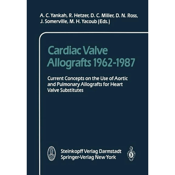Cardiac Valve Allografts 1962-1987: Current Concepts on the Use of Aortic and Pulmonary Allografts for Heart Valve Subsi, (Paperback)