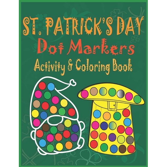 St. Patrick's Day Dot Markers Activity & Coloring Book: Easy Big Dots Do a Dot Coloring Book for Kids, Preschoolers and , (Paperback)