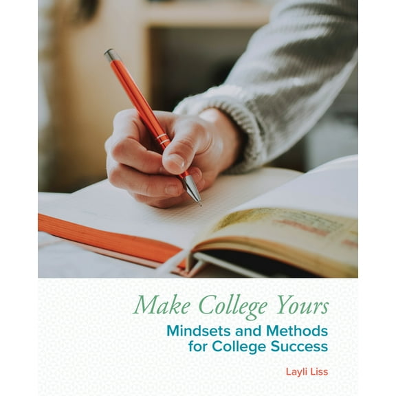 Make College Yours: Methods and Mindsets for College Success, (Paperback)
