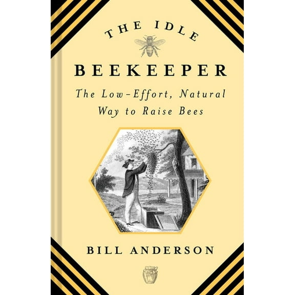 The Idle Beekeeper: The Low-Effort, Natural Way to Raise Bees, (Hardcover)