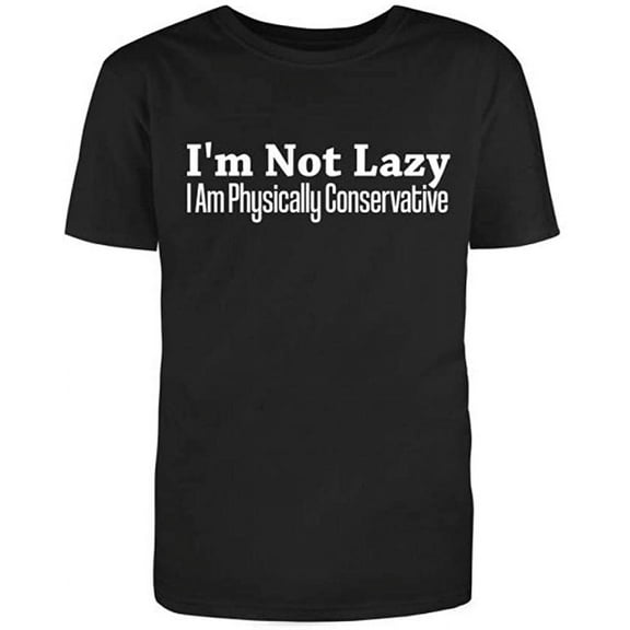 I'm Not Lazy I Am Physically Conservativer Men's Cotton Text Fill Funny T-Shirt Black Small