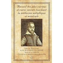 Recueil des plus Curieux et Rares Secrets: touchant la médecine métallique et minérale (Paperback)