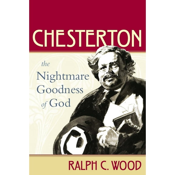 Making of the Christian Imagination Chesterton: The Nightmare Goodness of God, (Paperback)