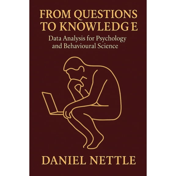 From Questions to Knowledge: Data Analysis for Psychology and Behavioural Science using R, (Paperback)