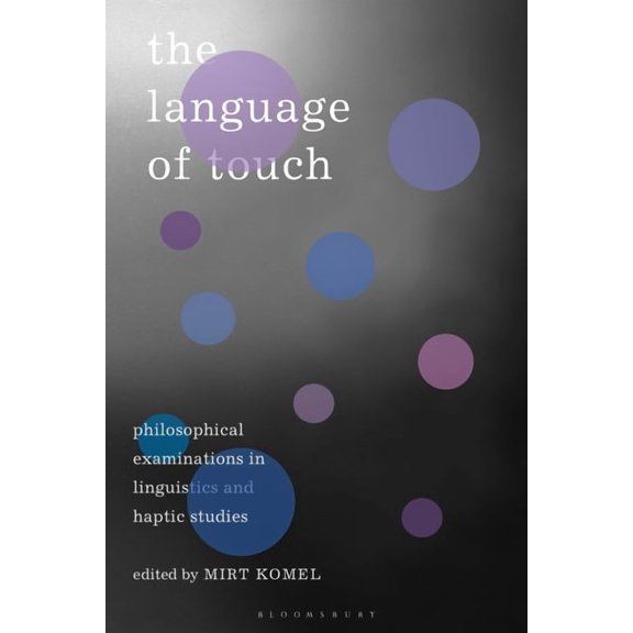 The Language of Touch: Philosophical Examinations in Linguistics and Haptic Studies, (Paperback)