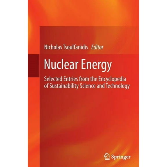 Nuclear Energy: Selected Entries from the Encyclopedia of Sustainability Science and Technology, (Paperback)