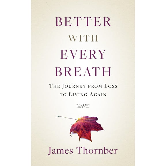 Better with Every Breath : The Journey from Loss to Living Again (Paperback)