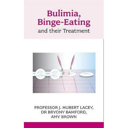 Bulimia, Binge-Eating and Their Treatment. J. Hubert Lacey, Bryony Bamford, Amy