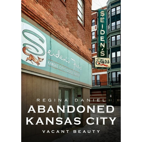 Abandoned Kansas City: Vacant Beauty, (Paperback)