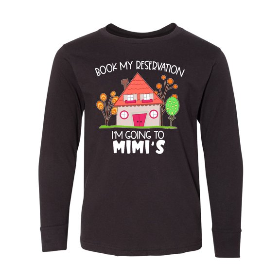 Inktastic Book my Reservation I'm Going To Mimi's- House Long Sleeve Youth T-Shirt