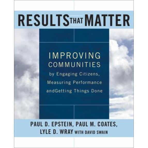 Pre-Owned Results that Matter: Improving Communities by Engaging Citizens, Measuring Performance, and Getting Things Done (Hardcover) 0787960586 9780787960582