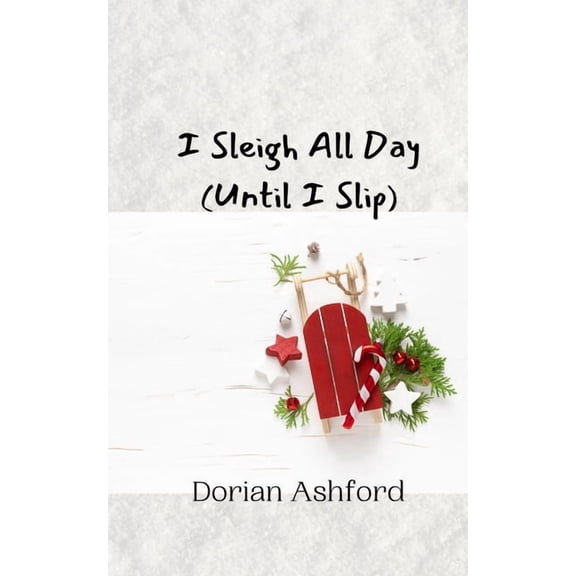 I Sleigh All Day (Until I Slip), (Paperback)