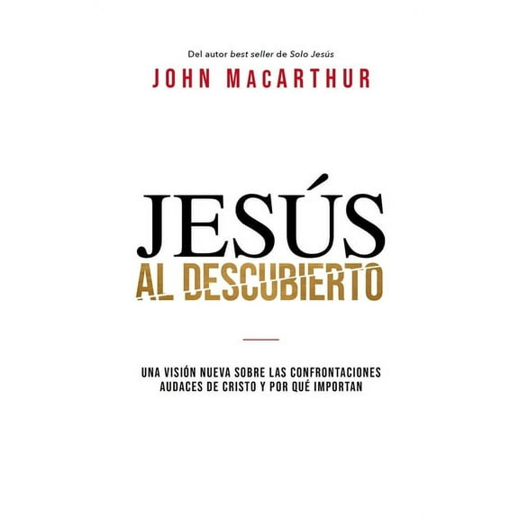 El Jes��s al descubierto: Una visi��n nueva sobre las confrontaciones audaces de Cristo y po, (Paperback)
