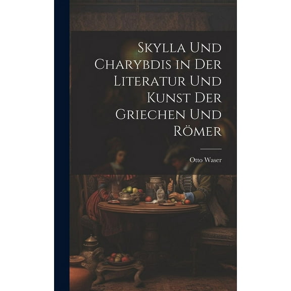 Skylla Und Charybdis in Der Literatur Und Kunst Der Griechen Und Römer (Hardcover)