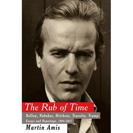 The Rub of Time : Bellow, Nabokov, Hitchens, Travolta, Trump: Essays and Reportage, (Best R&b Of All Time)