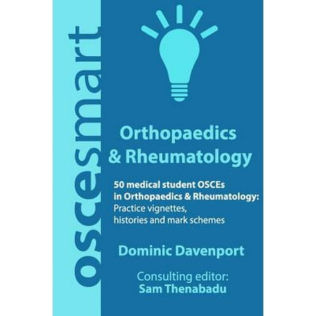 Oscesmart 50 Medical Student Osces In Orthopaedics Rheumatology Vignettes Histories And Mark Schemes For Your Finals - 