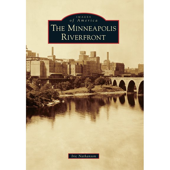 Pre-Owned The Minneapolis Riverfront (Paperback) 1467112763 9781467112765