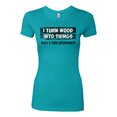 thumbnail image 2 of I Turn Woods Into Things Superpower Woodworker Pop Culture Womens Slim Fit Junior Tee, Tahiti Blue, Medium, 2 of 3