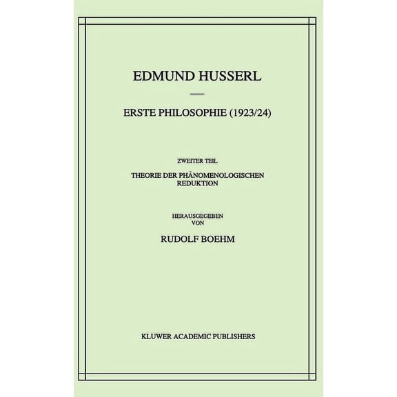 Husserliana: Edmund Husserl - Gesammelte Erste Philosophie (1923/24) Zweiter Teil Theorie Der Phänomenologischen Reduktion, Book 8, (Hardcover)