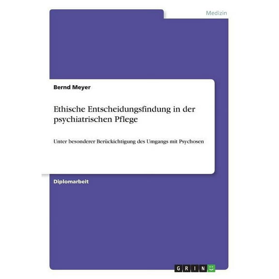Ethische Entscheidungsfindung in der psychiatrischen Pflege : Unter besonderer Berückichtigung des Umgangs mit Psychosen (Paperback)