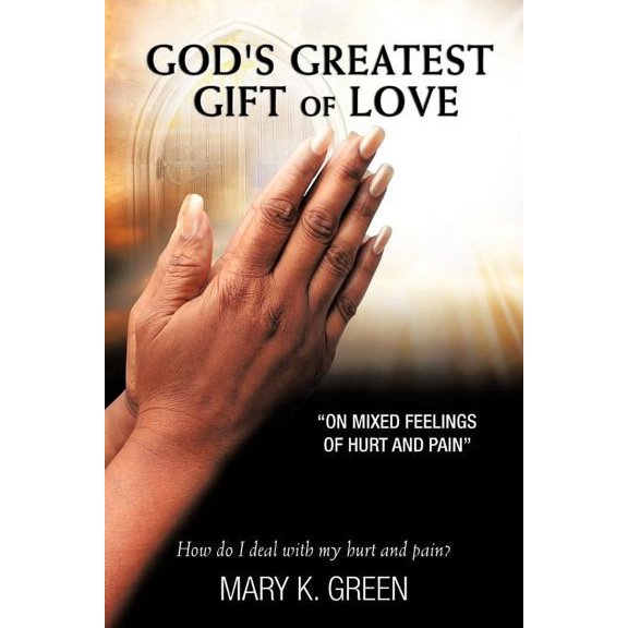 God's Greatest Gift of Love: On Mixed Feelings of Hurt and Pain, (Paperback)