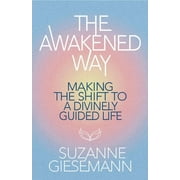 The Awakened Way : Making the Shift to a Divinely Guided Life (Paperback)