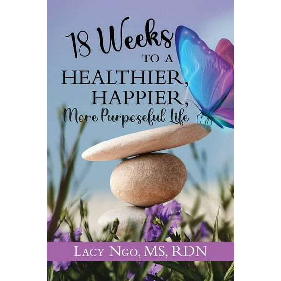 18 Weeks to a Healthier, Happier, More Purposeful Life (Paperback)