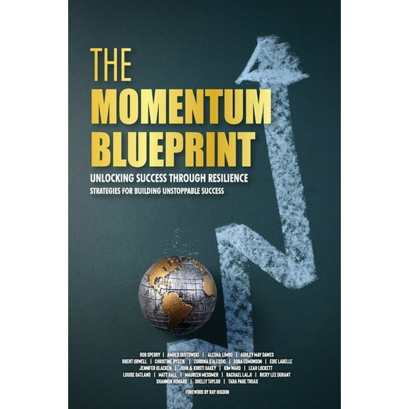 The Momentum Blueprint. Unlocking Success Through Resilience Strategies for Building Unstoppable Success, (Paperback)