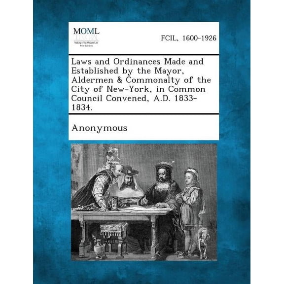 Laws and Ordinances Made and Established by the Mayor, Aldermen & Commonalty of the City of New-York, in Common Council , (Paperback)