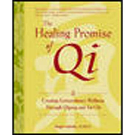 The Healing Promise of Qi: Creating Extraordinary Wellness With Qigong and Tai Chi
