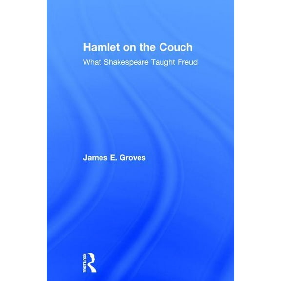 Hamlet on the Couch: What Shakespeare Taught Freud, (Hardcover)
