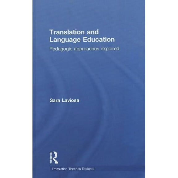 Translation Theories Explored: Translation and Language Education: Pedagogic Approaches Explored (Hardcover)